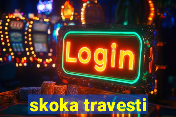 skoka travesti